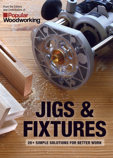 Jigs & Fixtures: 20+ Simple Solutions for Better Work