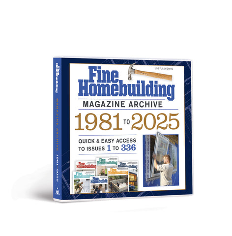 2025 Fine Homebuilding Archive (Downloadable Version)